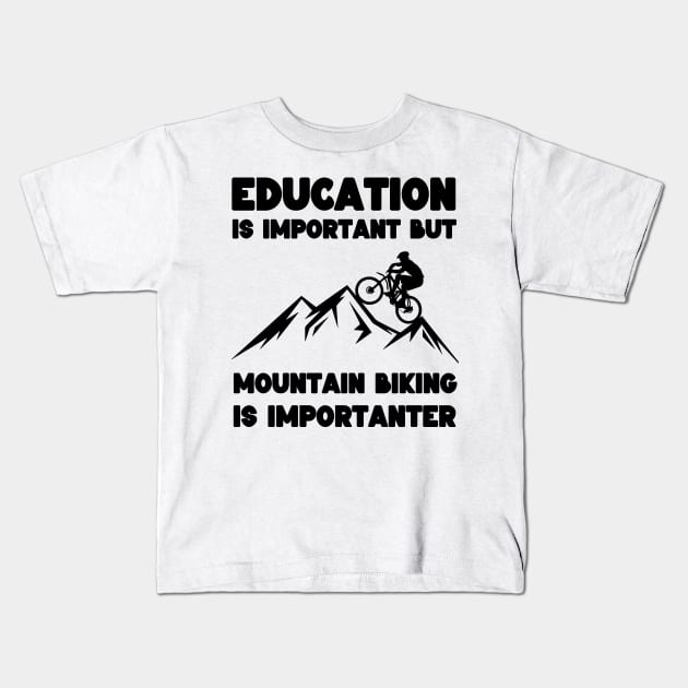 Education is Important but Mountain Biking is Importanter Kids T-Shirt by Montony